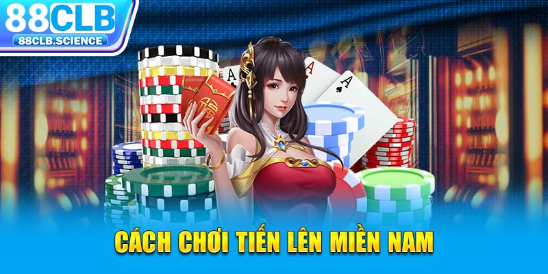 Cách chơi tiến lên miền Nam