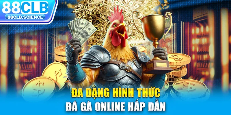 Đa dạng hình thức đá gà online hấp dẫn