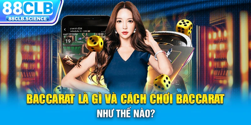 Baccarat là gì và cách chơi Baccarat như thế nào?