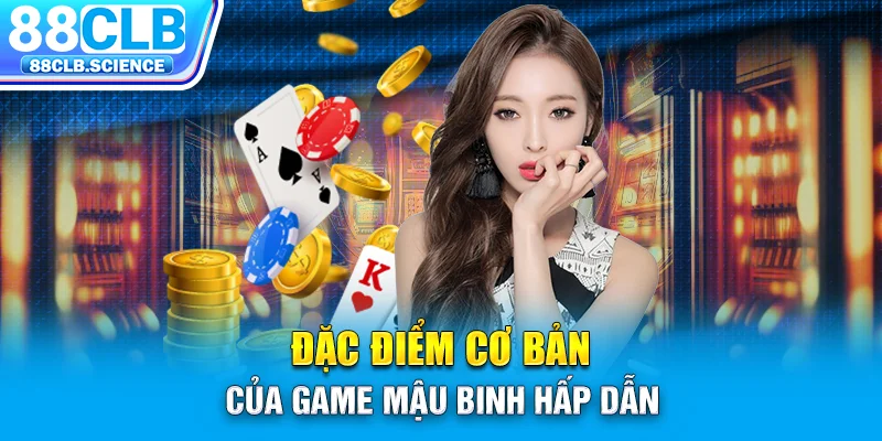 Đặc điểm cơ bản của game mậu binh hấp dẫn