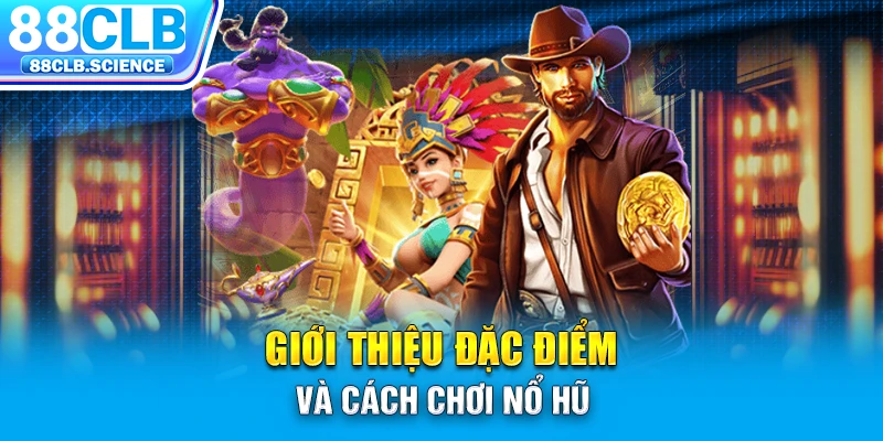 Giới thiệu đặc điểm và cách chơi nổ hũ