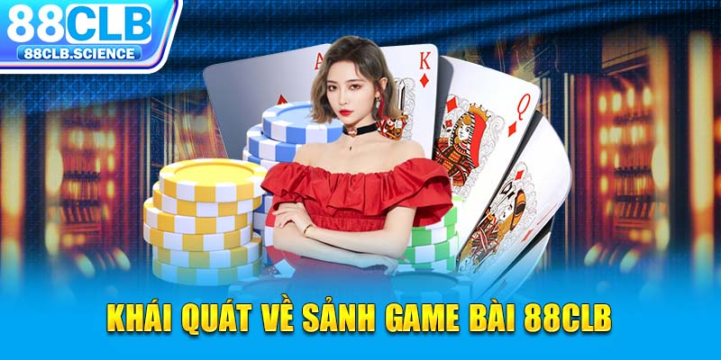 Khái quát về sảnh game bài 88CLB