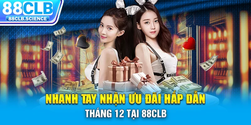 Nhanh tay nhận ưu đãi hấp dẫn tháng 12 tại 88CLB