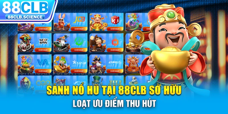 Sảnh nổ hũ tại 88CLB sở hữu loạt ưu điểm thu hút