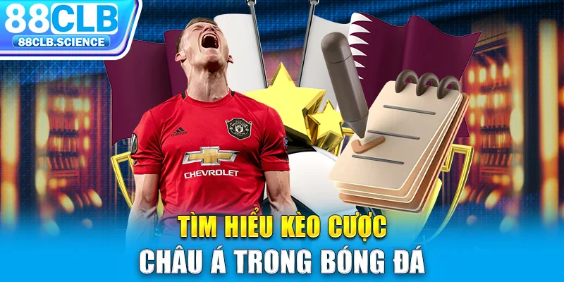 Tìm hiểu kèo cược châu Á trong bóng đá