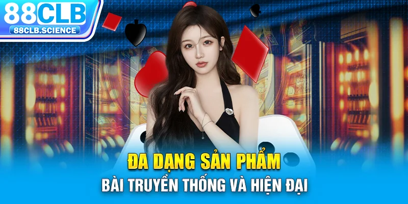 Đa dạng sản phẩm bài truyền thống và hiện đại