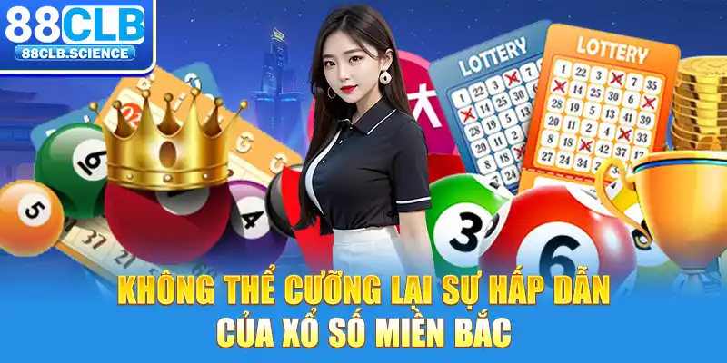 Không thể cưỡng lại sự hấp dẫn của xổ số miền Bắc