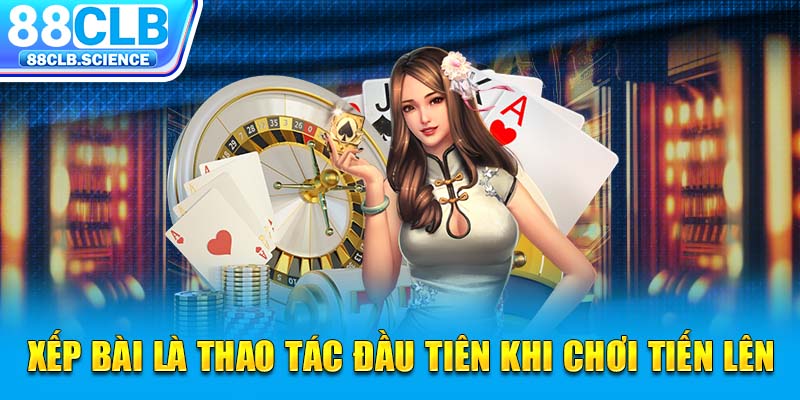 Xếp bài là thao tác đầu tiên khi chơi tiến lên