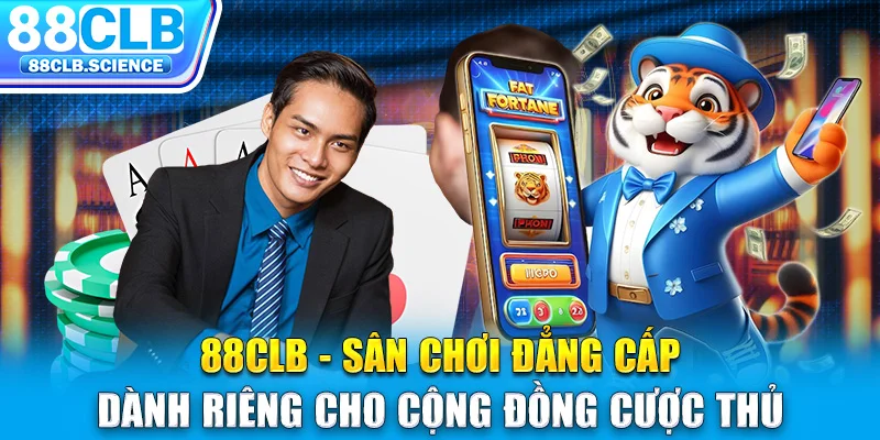 88CLB - Sân chơi đẳng cấp dành riêng cho cộng đồng cược thủ