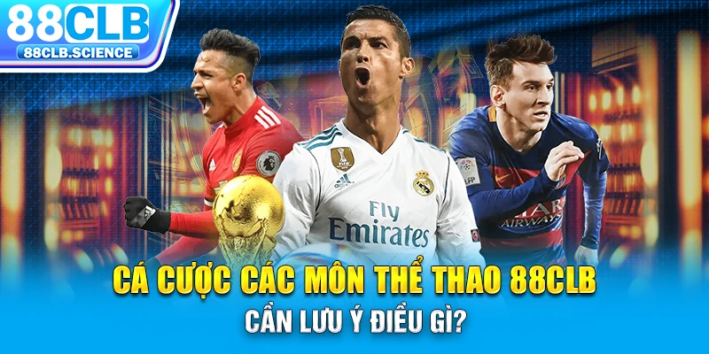 Cá cược các môn thể thao 88CLB cần lưu ý điều gì?