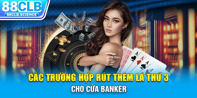 Các trường hợp rút thêm lá thứ 3 cho cửa Banker