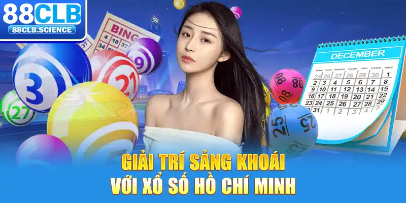 Giải trí sảng khoái với xổ số Hồ Chí Minh