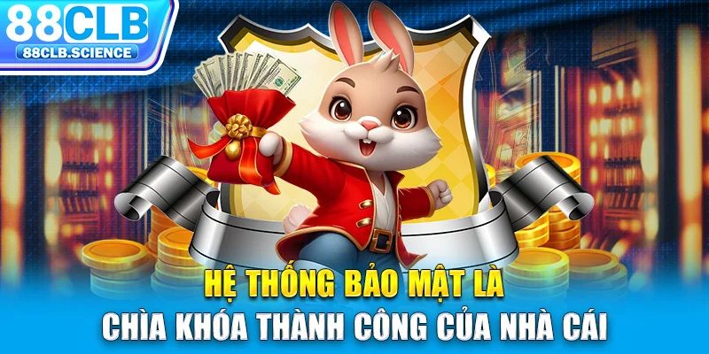 Hệ thống bảo mật là chìa khóa thành công của nhà cái