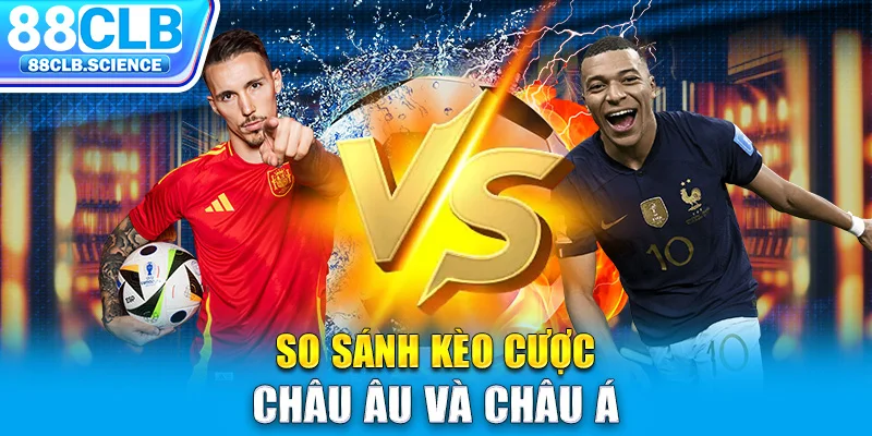 So sánh kèo cược châu Âu và châu Á