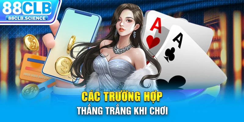 Các trường hợp thắng trắng khi chơi 