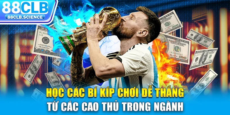 Học các bí kíp chơi dễ thắng từ các cao thủ trong ngành