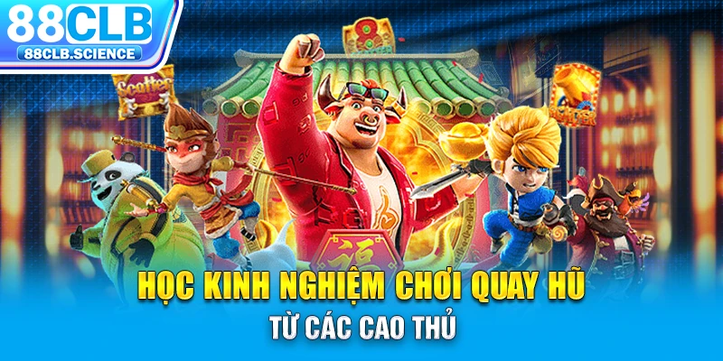 Học kinh nghiệm chơi hũ từ các cao thủ