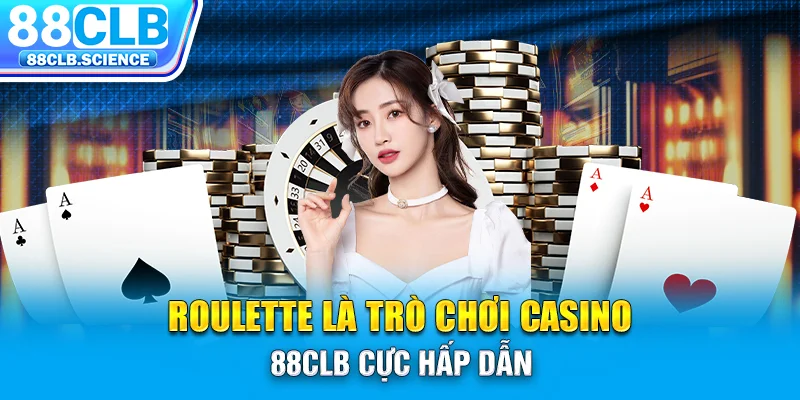 Roulette là trò chơi casino 88CLB cực hấp dẫn