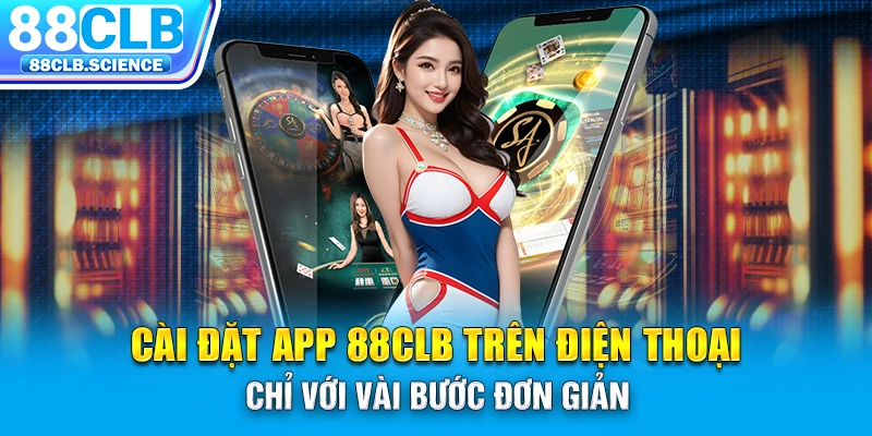 Cài đặt app 88CLB trên điện thoại chỉ với vài bước đơn giản