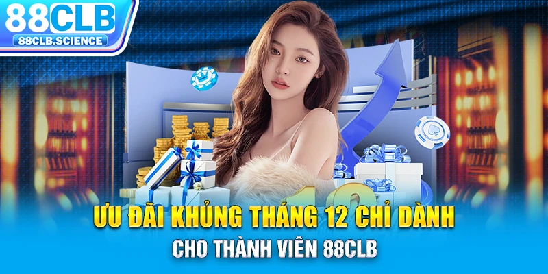 Ưu đãi khủng tháng 12 chỉ dành cho thành viên 88CLB