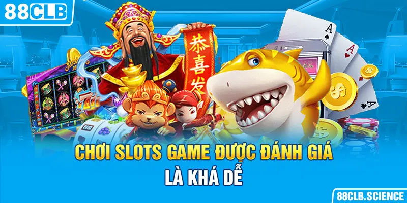 Chơi slots game được đánh giá là khá dễ 