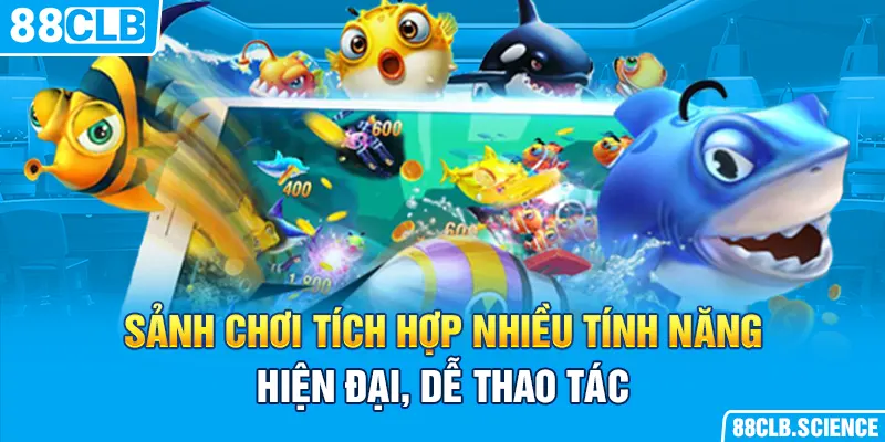 Sảnh chơi tích hợp nhiều tính năng hiện đại, dễ thao tác