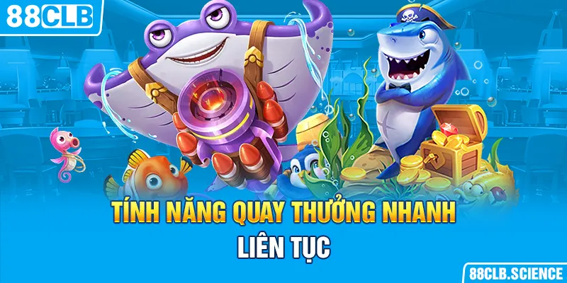 Tính năng quay thưởng nhanh, liên tục