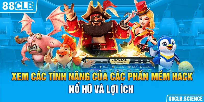 Xem các tính năng của các phần mềm hack nổ hũ và lợi ích 